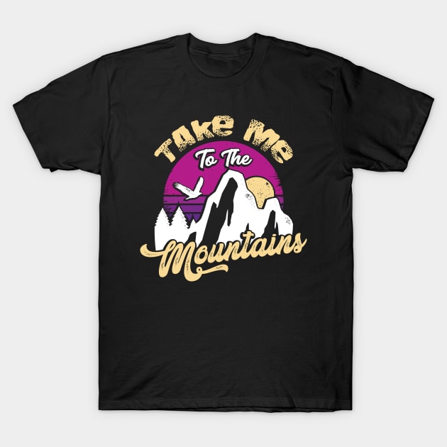 Take Me To The Mountains Hiking Hiker Gift T-Shirt by Dolde08